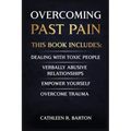 Overcoming Past Pain: Dealing with Toxic People, Verbally Abusive Relationships, Empower Yourself, Overcome Trauma