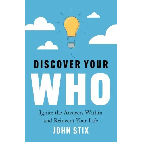 Discover Your WHO: Ignite the Answers Within and Reinvent Your Life