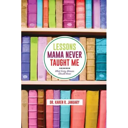 Lessons Mama Never Taught Me: What Every Woman should Know