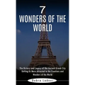 7 Wonders of the World: The History and Legacy of the Ancient Greek City (Getting Us More Attracted to the Creations and Wonders of the World)
