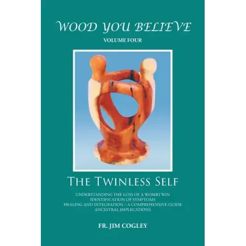 Wood You Believe Volume 4: The Twinless Self (New Edition)