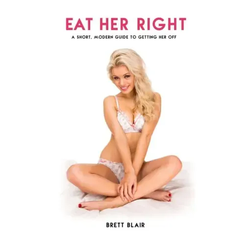 Eat Her Right: A Short, Modern Guide to Getting Her Off [Kindle Edition]