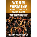 Worm Farming: How to Start a Worm Farm: Learn About Vermiculture and Vermicomposting