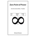 Zero Point of Power: How the Universe Works-Possibly?