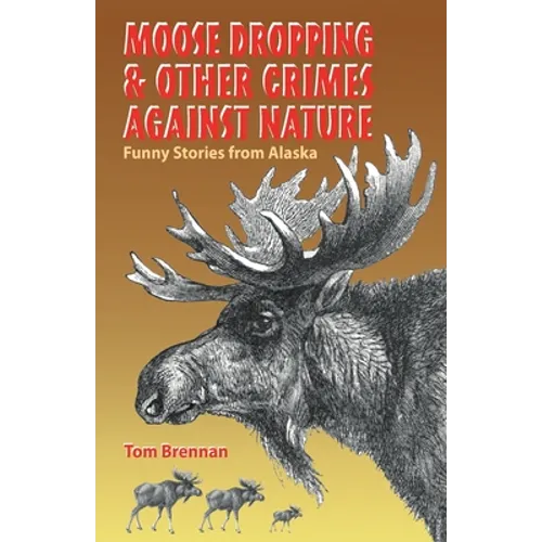 Moose Dropping and Other Crimes Against Nature