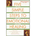 Five Simple Steps to Emotional Healing: The Last Self-Help Book You Will Ever Need (Original)