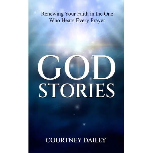 God Stories: Renewing Your Faith in the One Who Hears Every Prayer