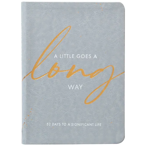 A Little Goes a Long Way: 52 Days to a Significant Life