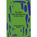 The Man Who Did Not Die: The Story of Elijah