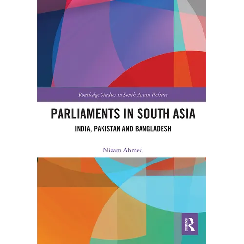 Parliaments in South Asia: India, Pakistan and Bangladesh