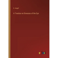 A Treatise on Diseases of the Eye