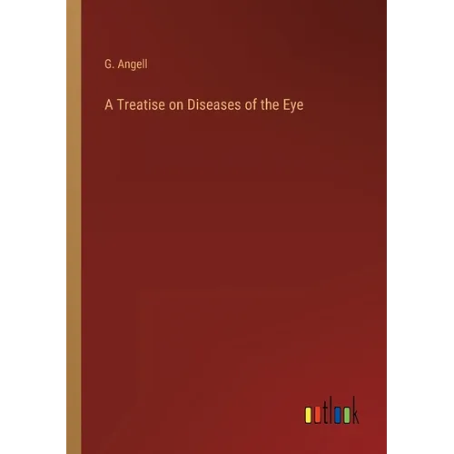 A Treatise on Diseases of the Eye