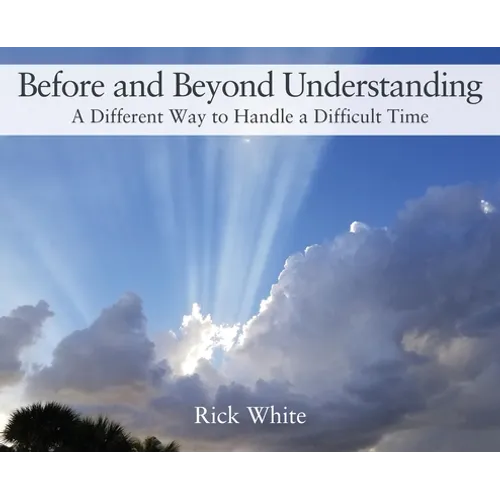 Before and Beyond Understanding: A Different Way to Handle a Difficult Time