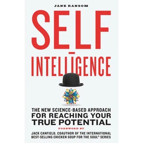 Self-Intelligence: The New Science-Based Approach for Reaching Your True Potential