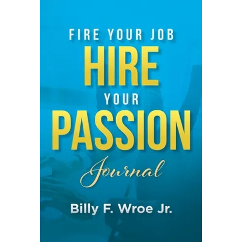 Fire Your Job, Hire Your Passion Journal