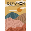 Dep-Anon: A 12 Step Recovery Program for Family and Friends of the Depressed