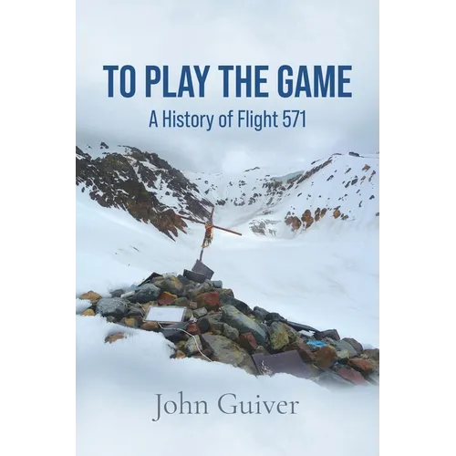 To Play the Game: A History of Flight 571: COLOUR EDITION
