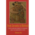 From Servants to Workers: South African Domestic Workers and the Democratic State
