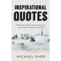 Inspirational Quotes: 365 days of the most inspiring, wise, and motivating quotes