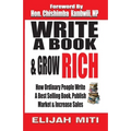Write A Book & Grow Rich: How Ordinary People Write A Best Seller, Publish, Market & Increase Sales