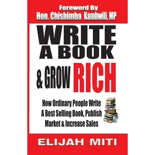 Write A Book & Grow Rich: How Ordinary People Write A Best Seller, Publish, Market & Increase Sales