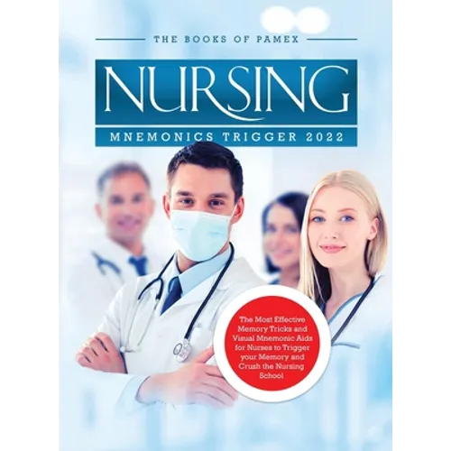 Nursing Mnemonics Trigger 2022: The Most Effective Memory Tricks and Visual Mnemonic Aids for Nurses to Trigger your Memory and Crush the Nursing Scho