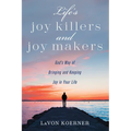 Life's Joy Killers and Joy Makers: God's Way of Bringing and Keeping Joy in Your Life