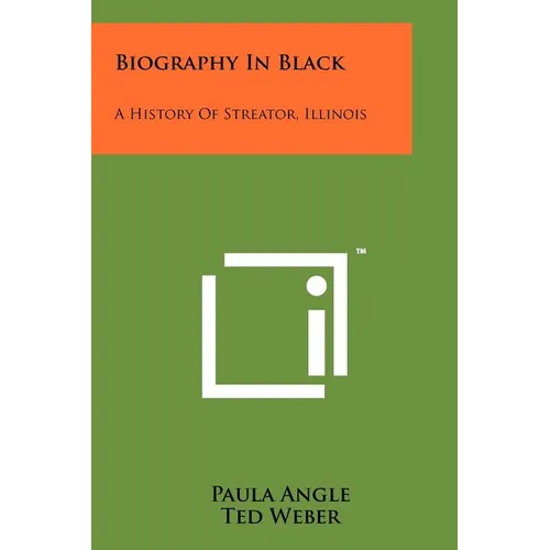 Biography In Black: A History Of Streator, Illinois
