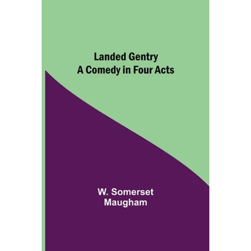 Landed Gentry: A Comedy in Four Acts