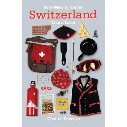 99.9 Ways to Travel Switzerland Like a Local