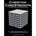 Christian CoreStrength: A one-year discipleship guide for Christian doctrine and living