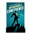 Untouchable Confidence: 100% Proven Methods to Overcome Anxiety, Thrive in Your Relationships, Conquer Panic, Rapid Relief from Toxic Stress, Release