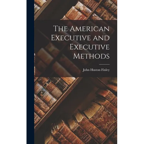 The American Executive and Executive Methods