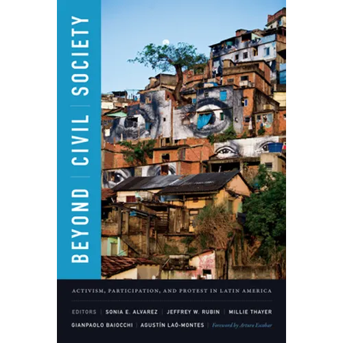 Beyond Civil Society: Activism, Participation, and Protest in Latin America