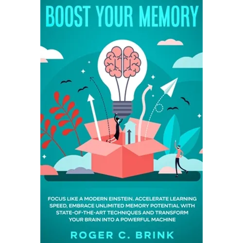 Boost Your Memory and Focus Like a Modern Einstein: Accelerate Learning Speed, Embrace Unlimited Memory Potential with State-of-the-Art Techniques and