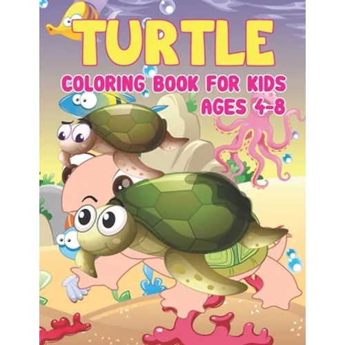 Turtle Coloring Book for Kids Ages 4-8: Sea Turtles - Turtle Activity Book for Kids Ages 4-8, Coloring Book Gifts for Toddlers, Kids or Adult Relaxati