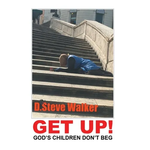 Get Up!: God's Children Don't Beg