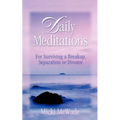 Daily Meditations: for Surviving a Breakup, Separation or Divorce