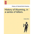 History of Wyoming, in a series of letters.