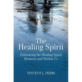 The Healing Spirit: Embracing the Healing Spirit Between and Within Us
