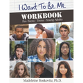 I Want to Be Me Workbook: Pre-Teens. Teens. Young Adults