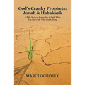 God's Cranky Prophets: Jonah & Habakkuk: A Bible Study on Responding in Faith When You Don't Like What God Is Doing