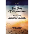 The Book of Expectations: How to live a Remarkable life by simply changing your Expectations