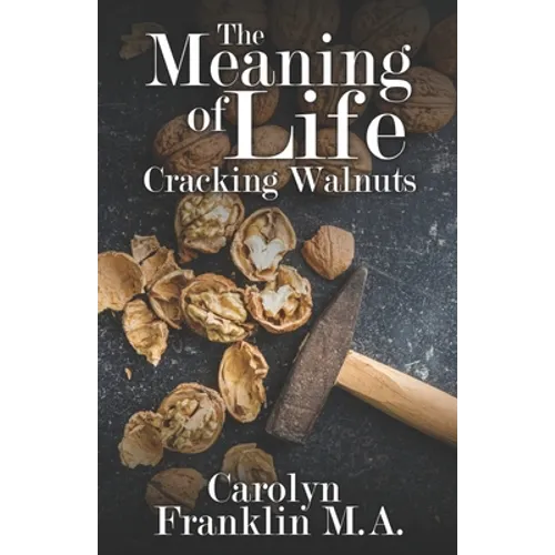 The Meaning Of Life: Cracking Walnuts