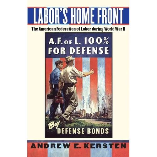 Labor's Home Front: The American Federation of Labor During World War II