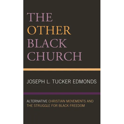 Other Black Church: Alternative Christian Movements and the Struggle for Black Freedom