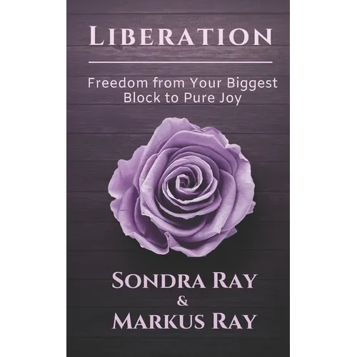 Liberation: Freedom from Your Biggest Block to Pure Joy