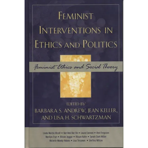Feminist Interventions in Ethics and Politics: Feminist Ethics and Social Theory