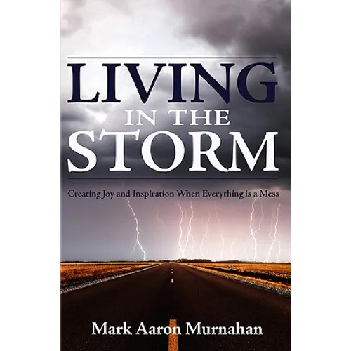 Living in the Storm: Creating Joy and Inspiration When Everything is a Mess