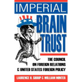 Imperial Brain Trust: The Council on Foreign Relations and United States Foreign Policy